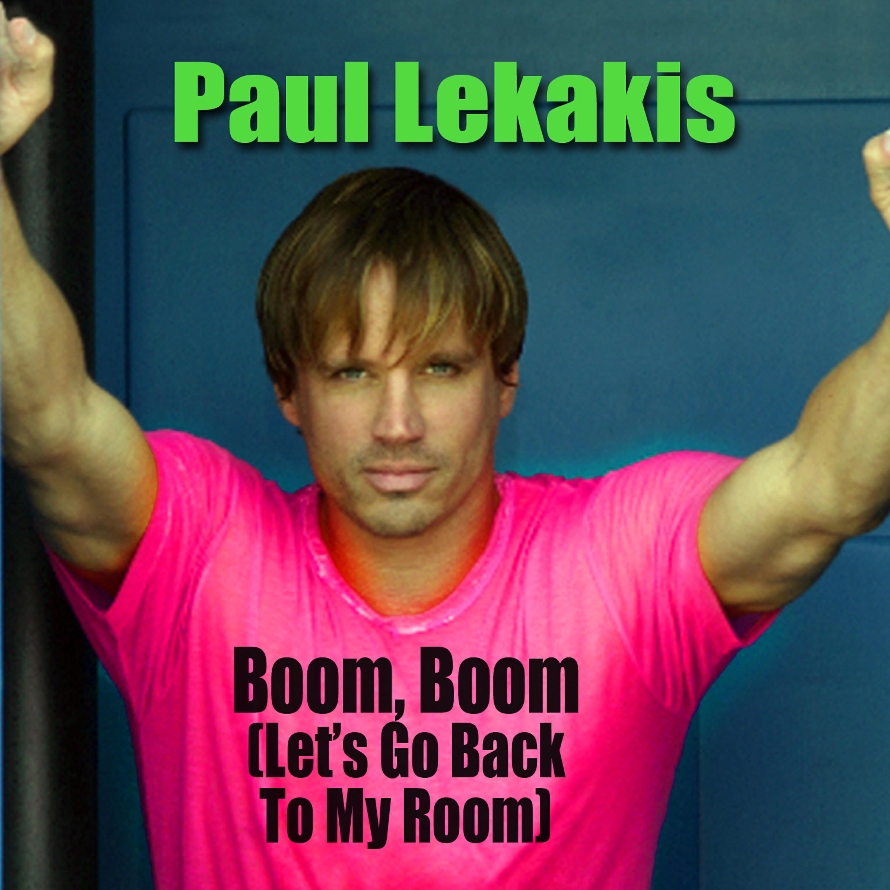 Paul Lekakis - Boom, Boom (Let’s Go Back To My Room) (Re-Recorded / Remastered)
