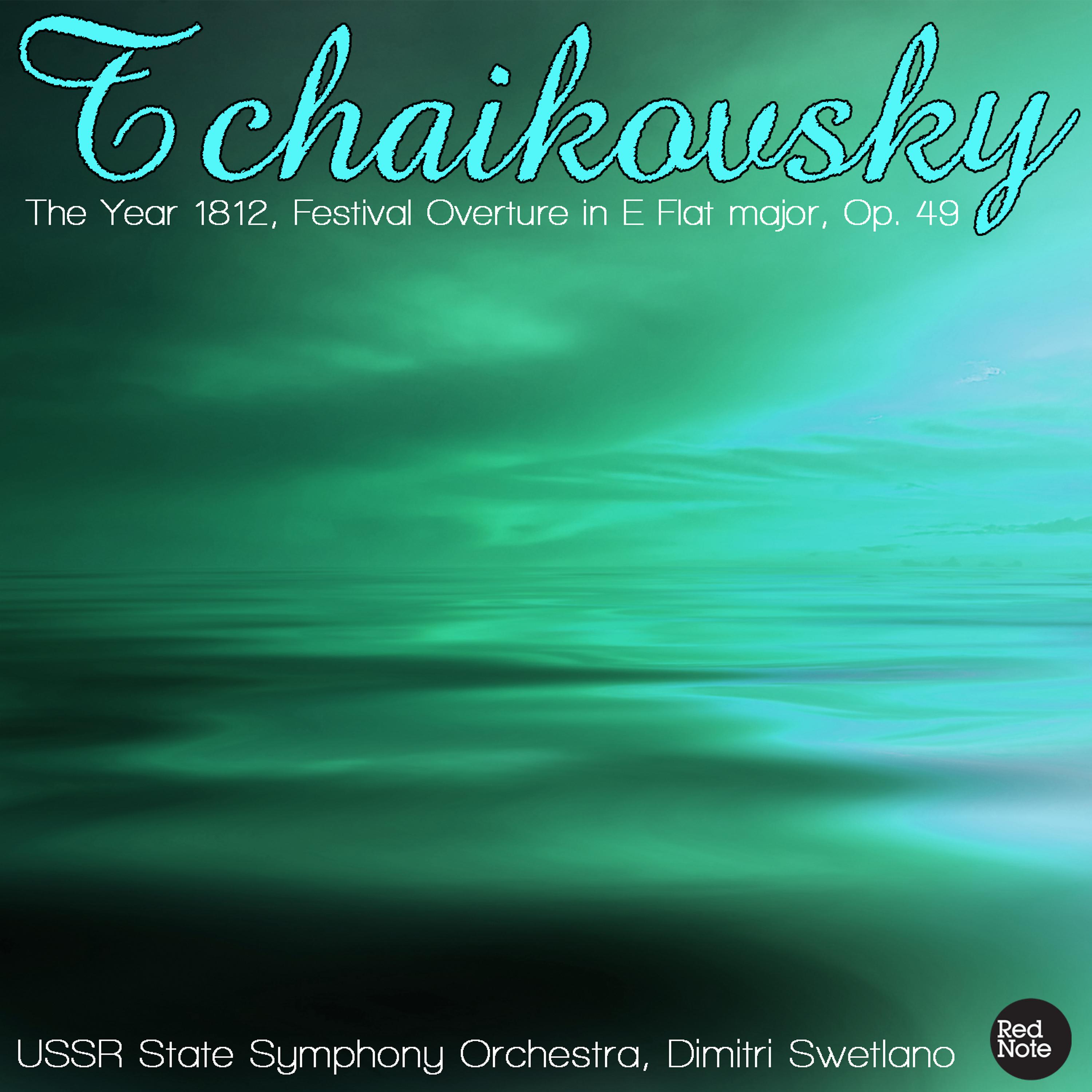 Постер альбома Tchaikovsky: The Year 1812, Festival Overture in E Flat major, Op. 49