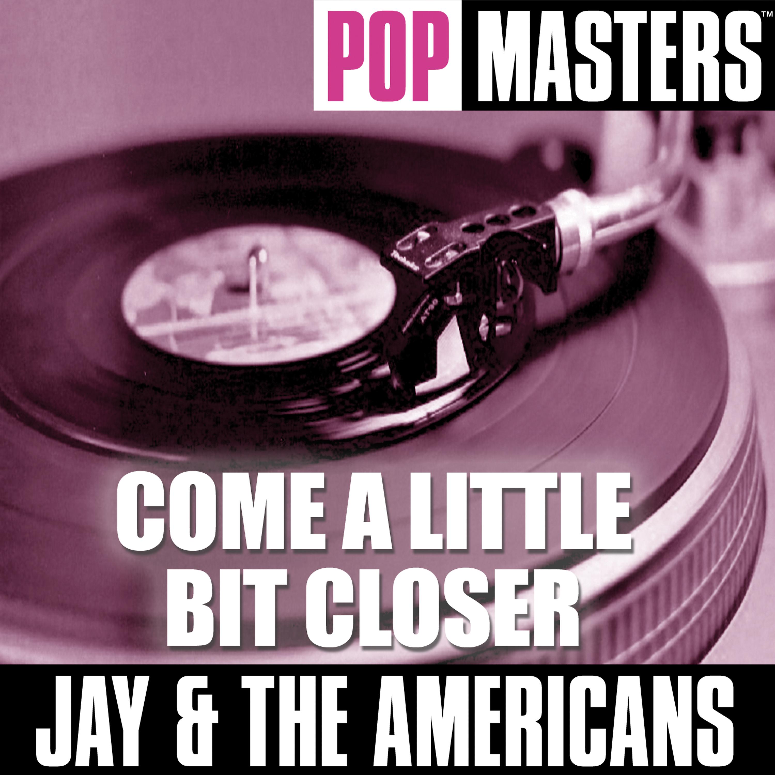 Постер альбома Pop Masters: Come a Little Bit Closer