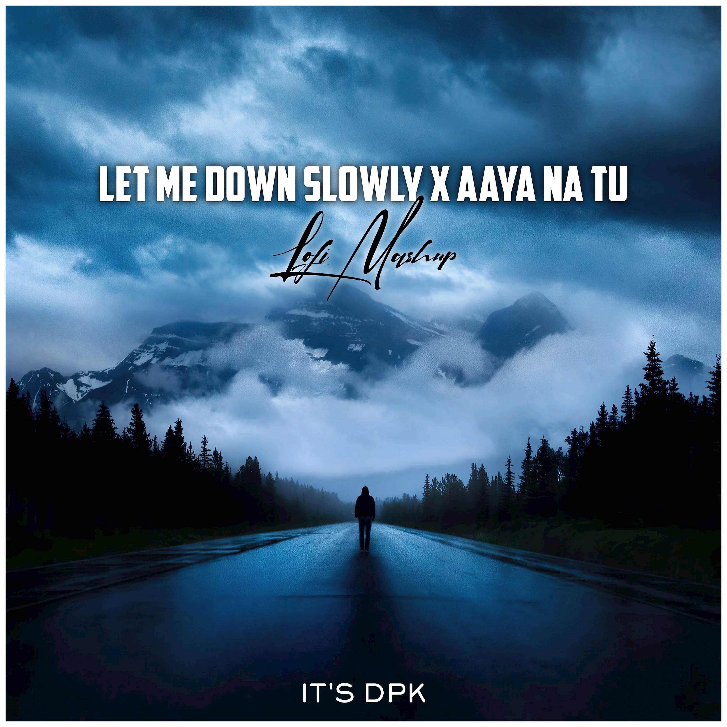 Постер альбома Let Me Down Slowly X Aaya Na Tu