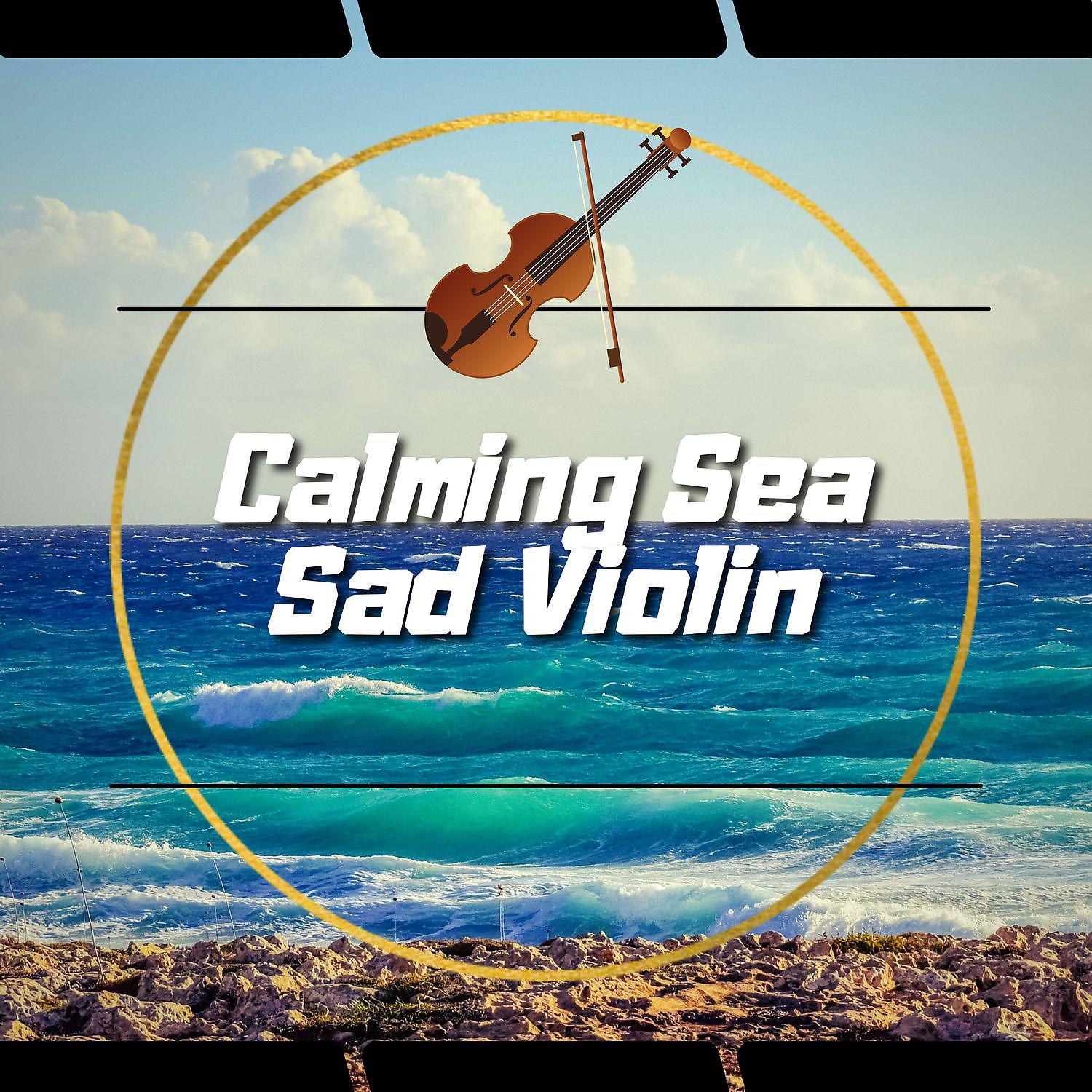Постер альбома Calming Sea, Sad Violin