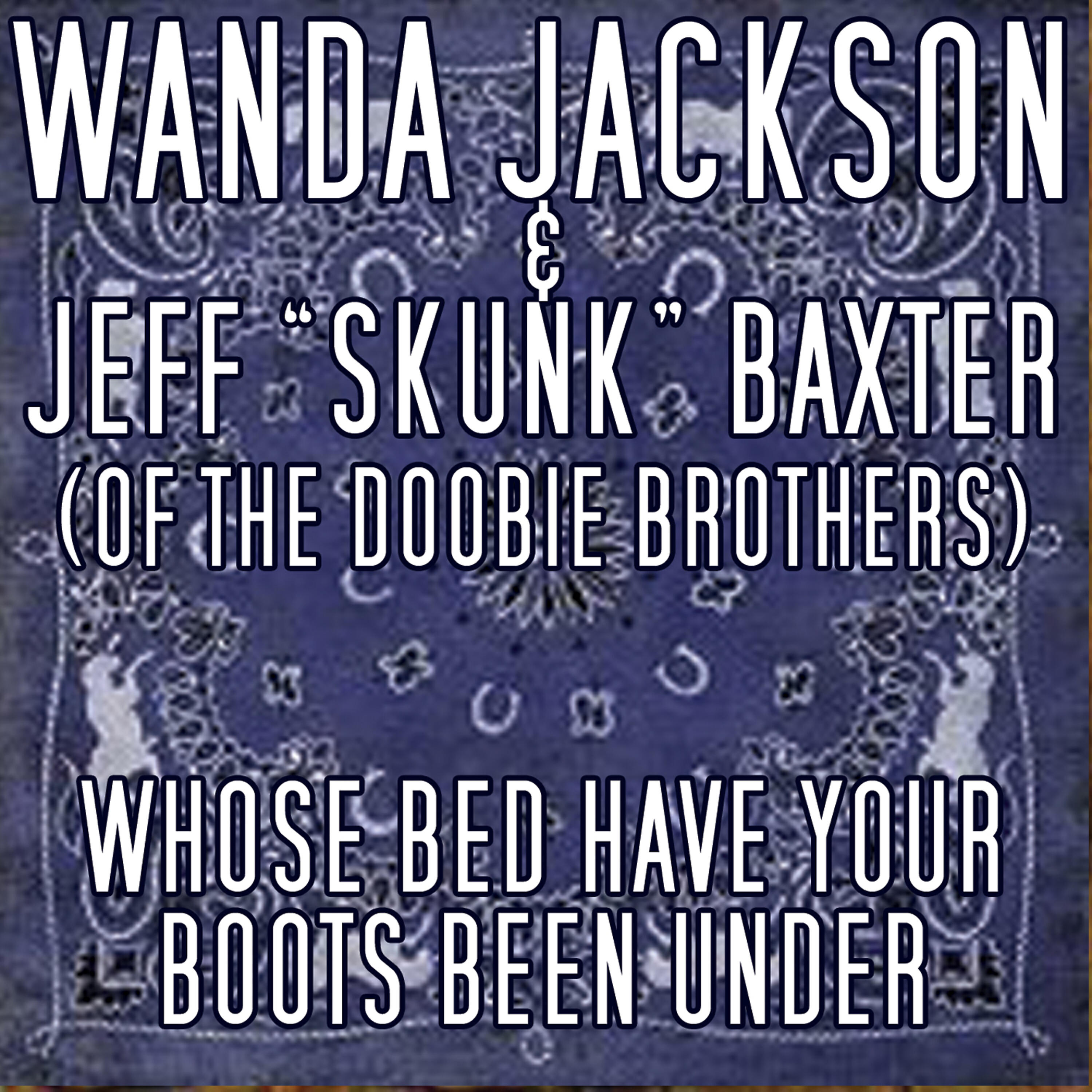 Wanda Jackson - Whose Bed Have Your Boots Been Under
