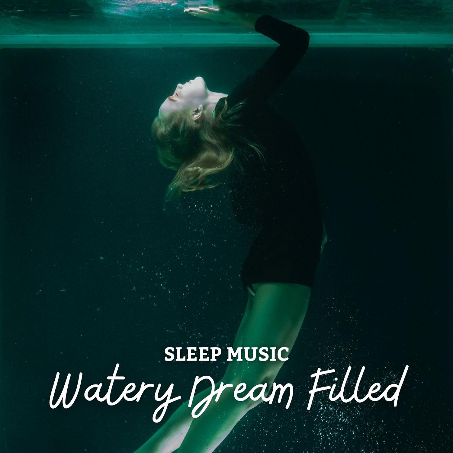 Постер альбома Sleep Music: Watery Dream Filled