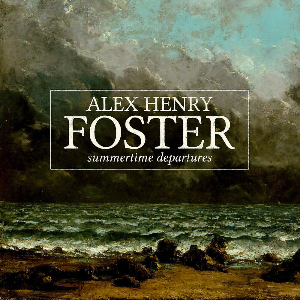 Alex Henry Foster - Summertime Departures