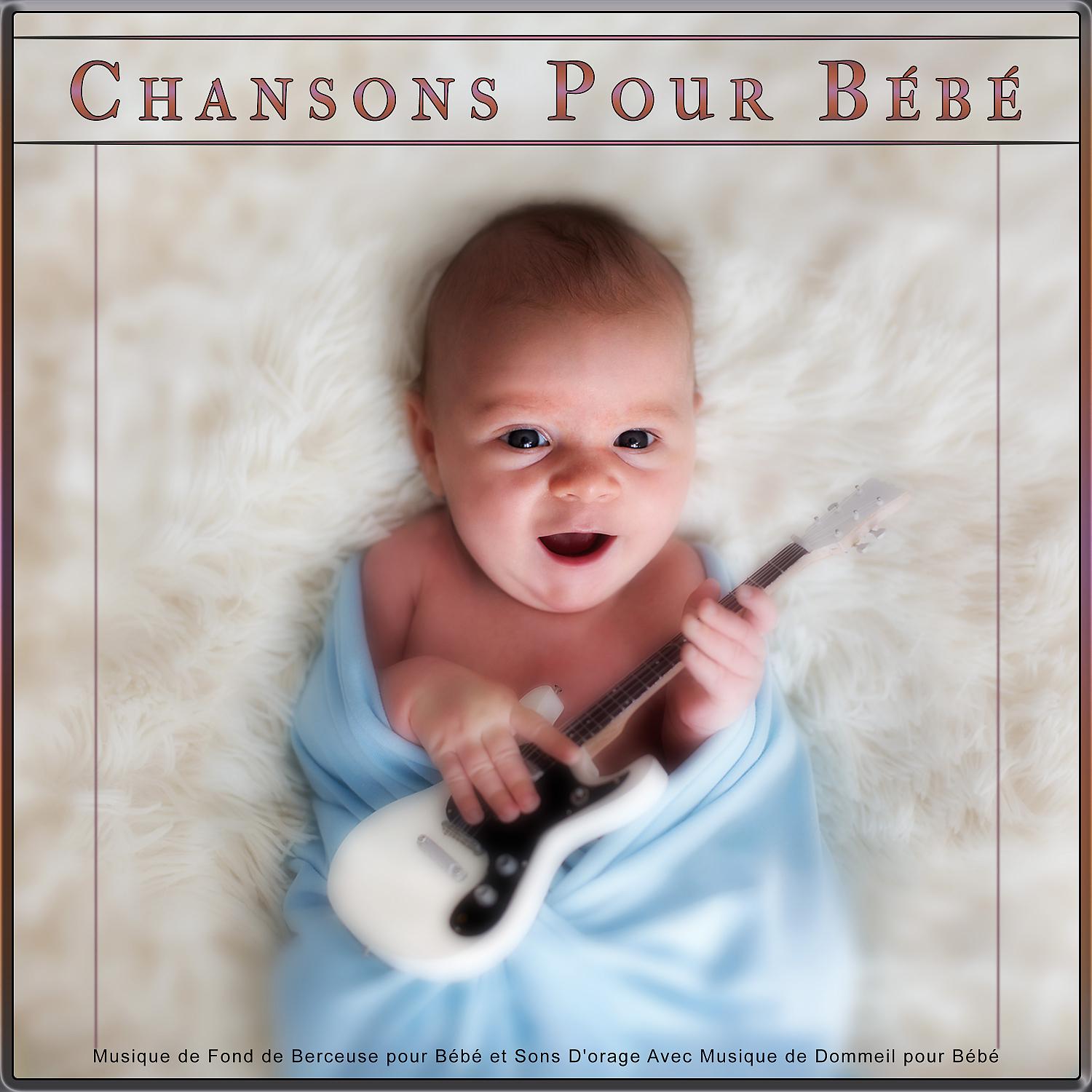 Постер альбома Chansons Pour Bébé : Musique de Fond de Berceuse pour Bébé et Sons D'orage Avec Musique de Dommeil pour Bébé