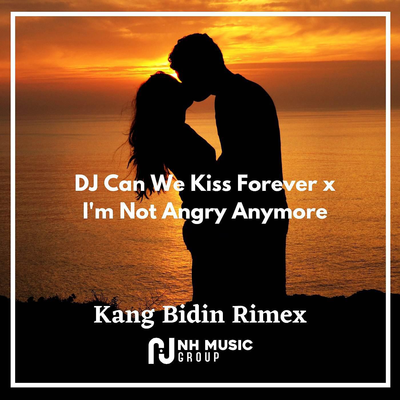 Kang Bidin Rimex - DJ Can We Kiss Forever x I'm Not Angry Anymore