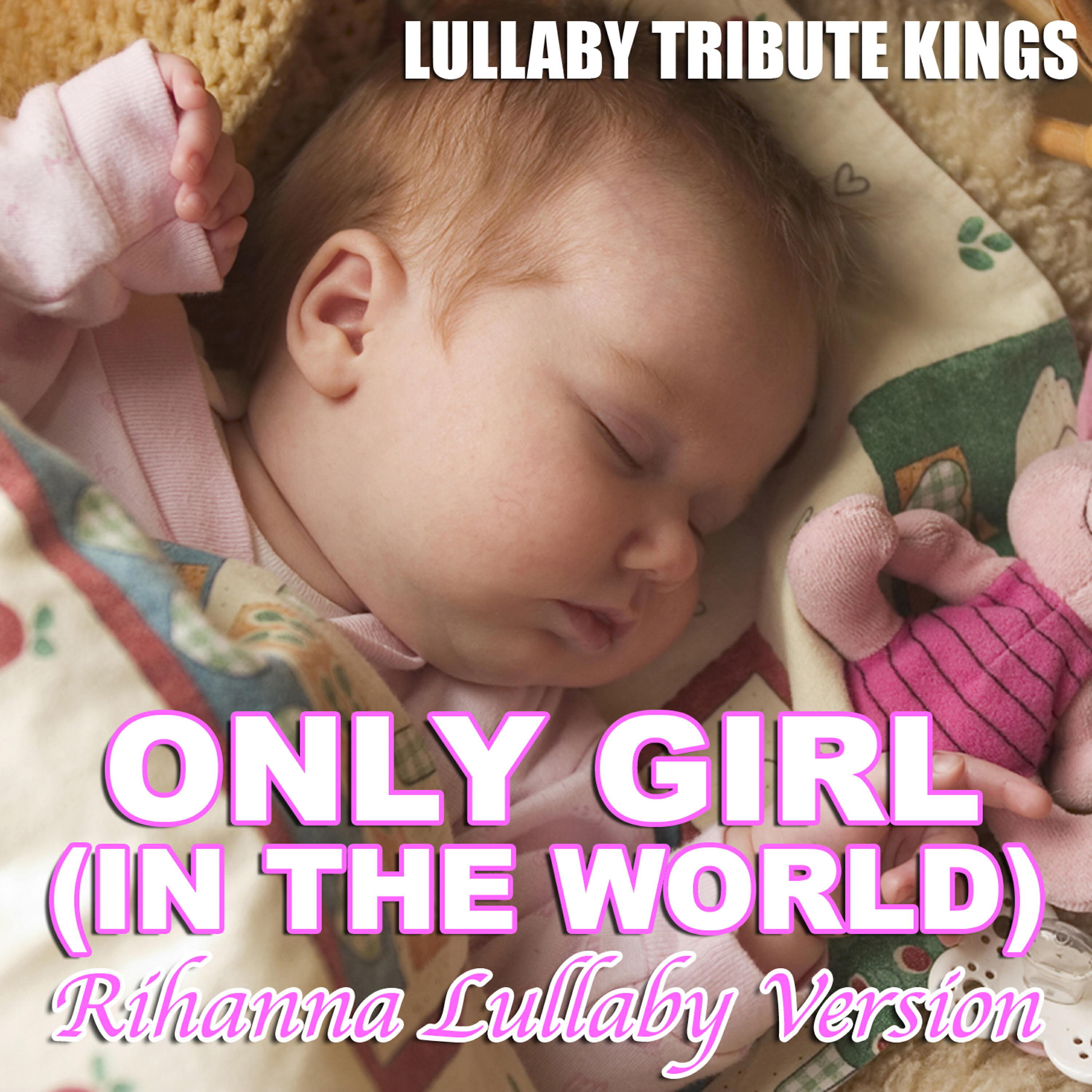 Lullaby Tribute Kings - Only Girl (In The World) (Rihanna Lullaby Version)