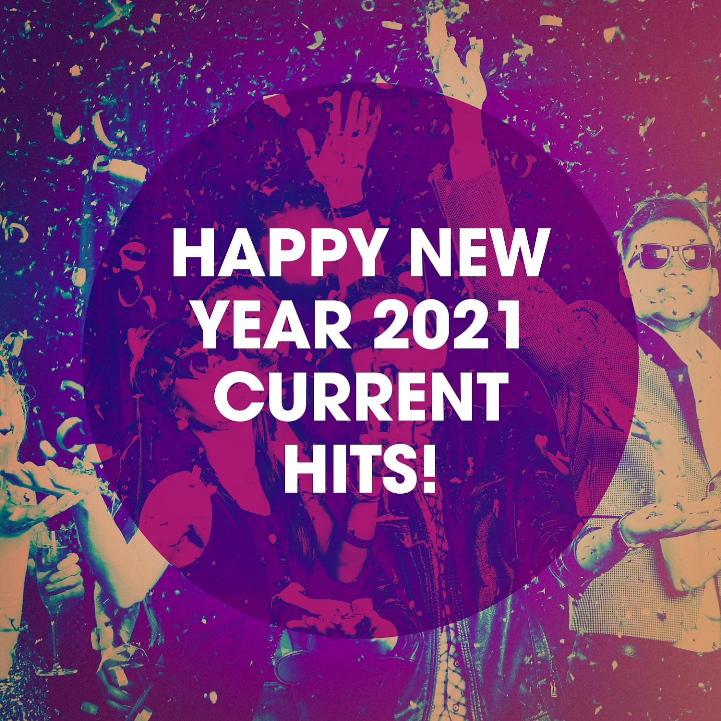 Постер альбома Happy New Year 2021 Current Hits!