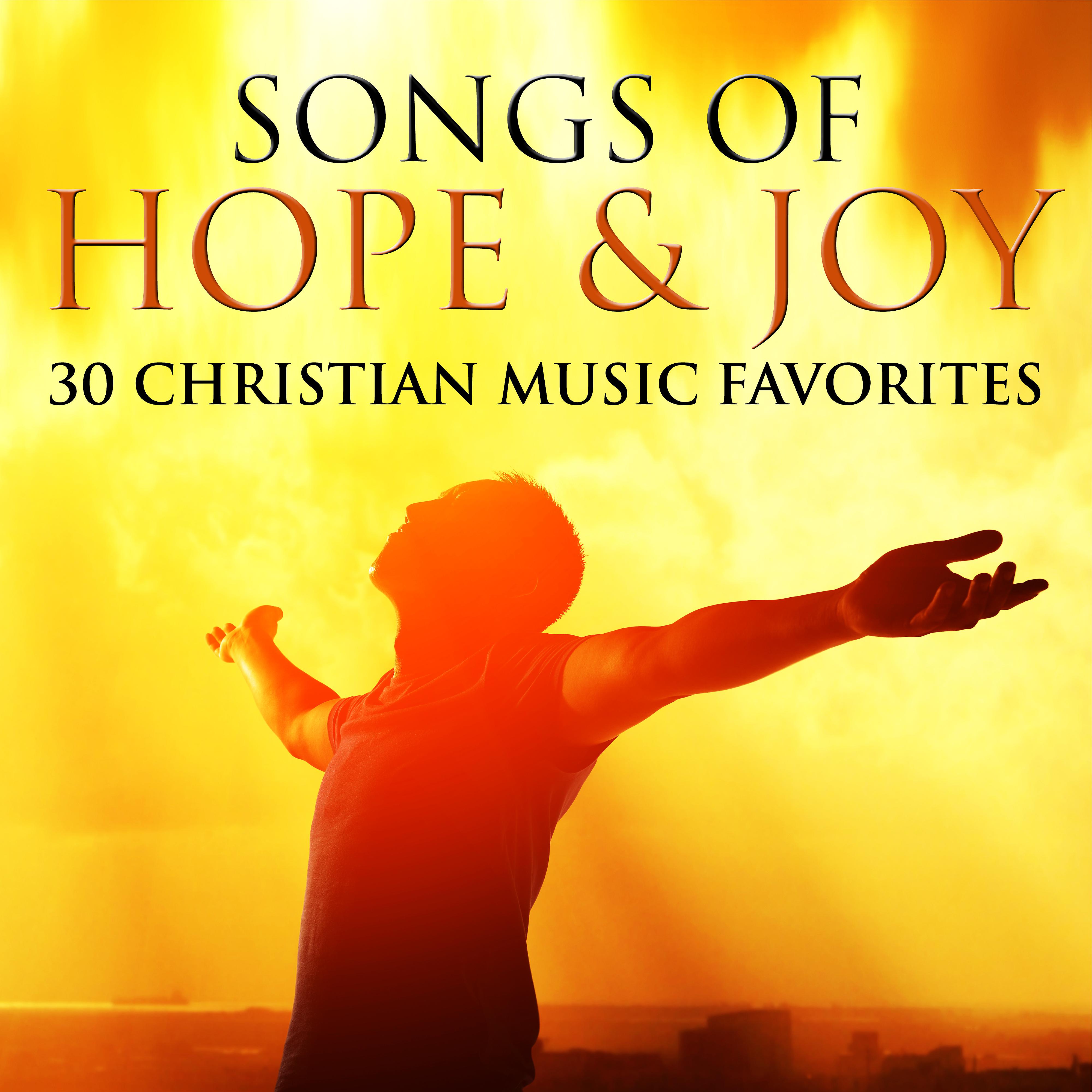 Постер альбома Songs of Hope & Joy: 30 Christian Music Favorites