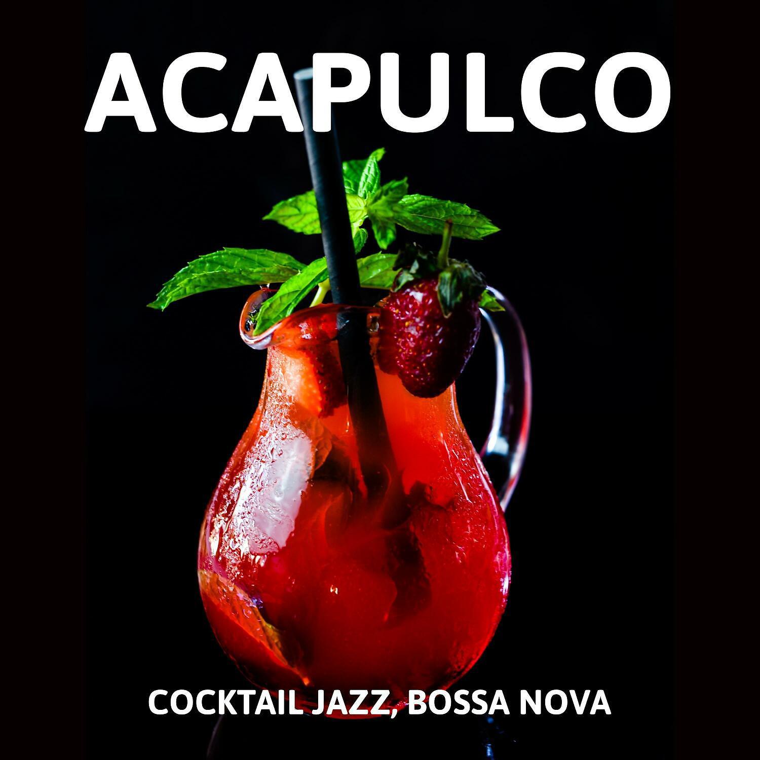 Постер альбома Acapulco: Cocktail Jazz, Bossa Nova Jazz, Relaxing Instrumental Jazz