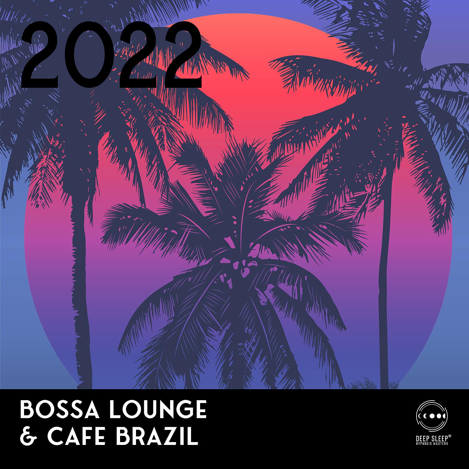 Постер альбома 2022 Bossa Lounge & Cafe Brazil: Best Carnival Fast and Sensual Rhythms, Party Compilation