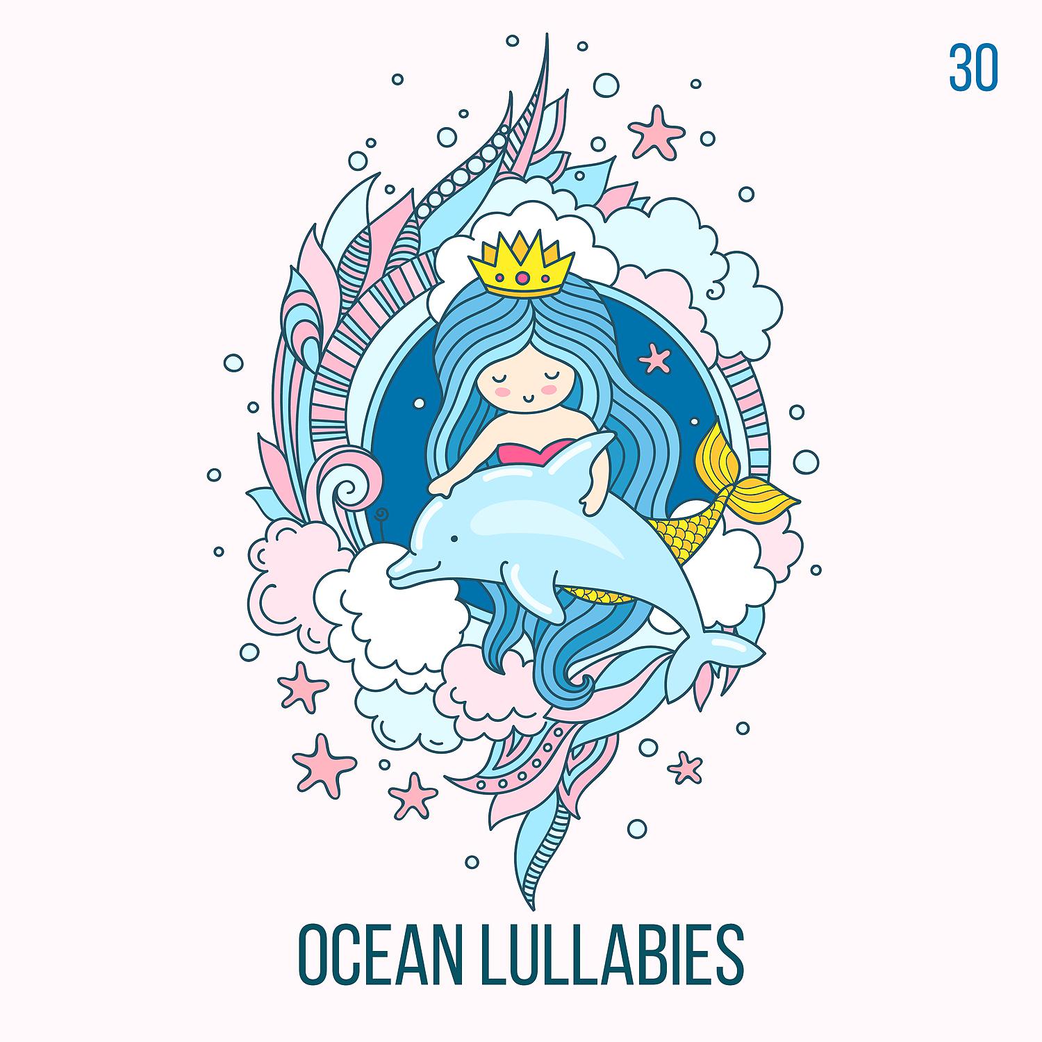 Постер альбома Ocean Lullabies: 30 The Most Relaxing Sounds for Baby Nap Time, Soothing Songs for Trouble Sleeping for Newborn, Nursery Rhythms for Sleep Deeply
