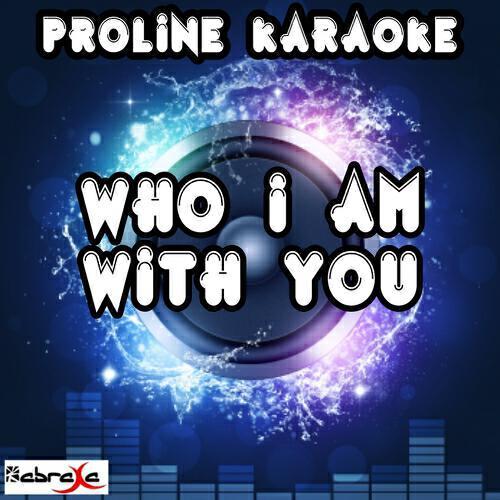 ProLine Karaoke - Who I Am With You (Karaoke Version) [Originally Performed by Chris Young]