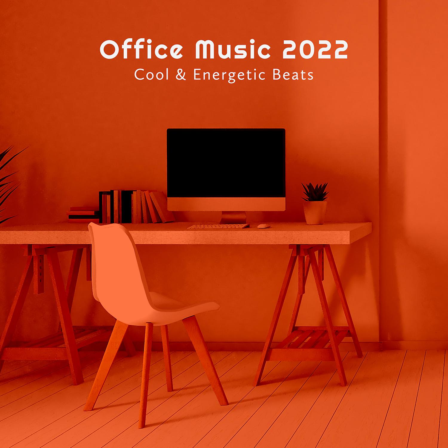 Постер альбома Office Music 2022 - Cool & Energetic Beats, Chill House for Workplace