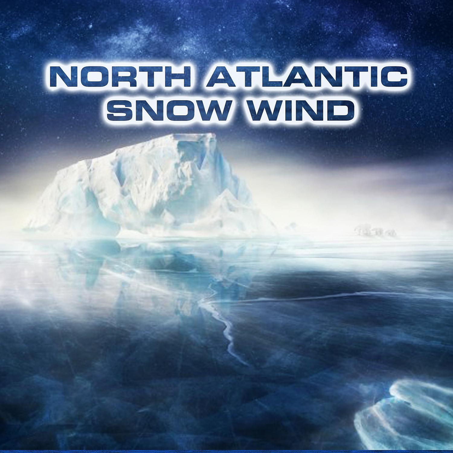 Постер альбома North Atlantic Snow Wind (feat. Nature Sounds FX, Atmospheres White Noise Sounds, Calming Nature Sound FX, Wind White Noise FX, Megastorms & Blizzard White Noise Sound)