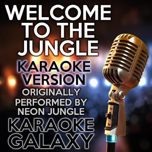 Karaoke Galaxy - Welcome to the Jungle (Karaoke Instrumental Version) [Originally Performed By Neon Jungle]