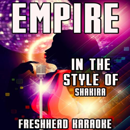 Freshhead Karaoke - Empire (Karaoke Vocal Version) [In the Style of Shakira]