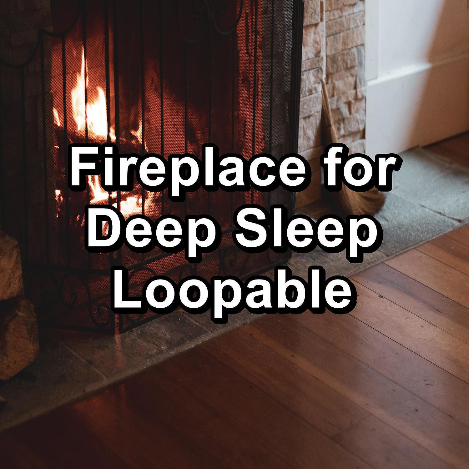 Постер альбома Fireplace for Deep Sleep Loopable