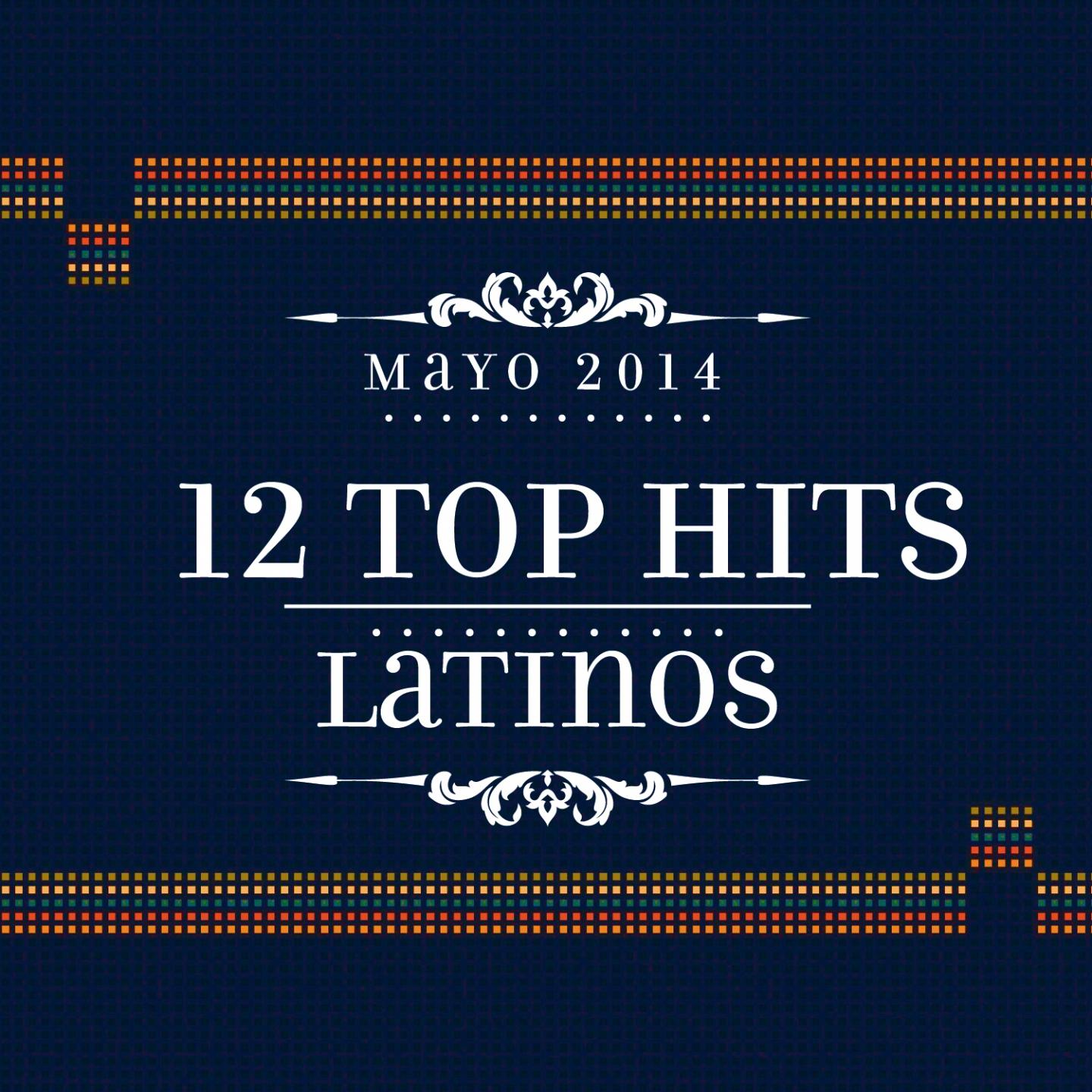 Постер альбома 12 Top Hits Latinos: Mayo 2014