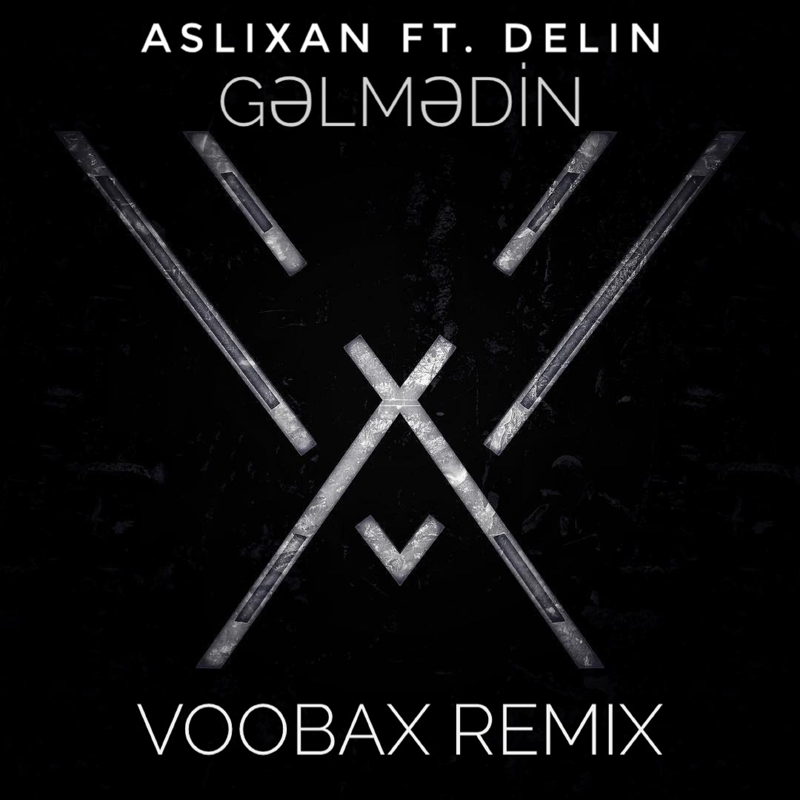 Постер альбома Gəlmədi̇n (feat. Aslixan,delin) [Voobax Remix]