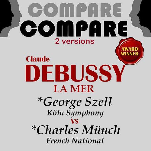 Постер альбома Debussy: La mer, George Szell vs. Charles Munch (Compare 2 Versions)