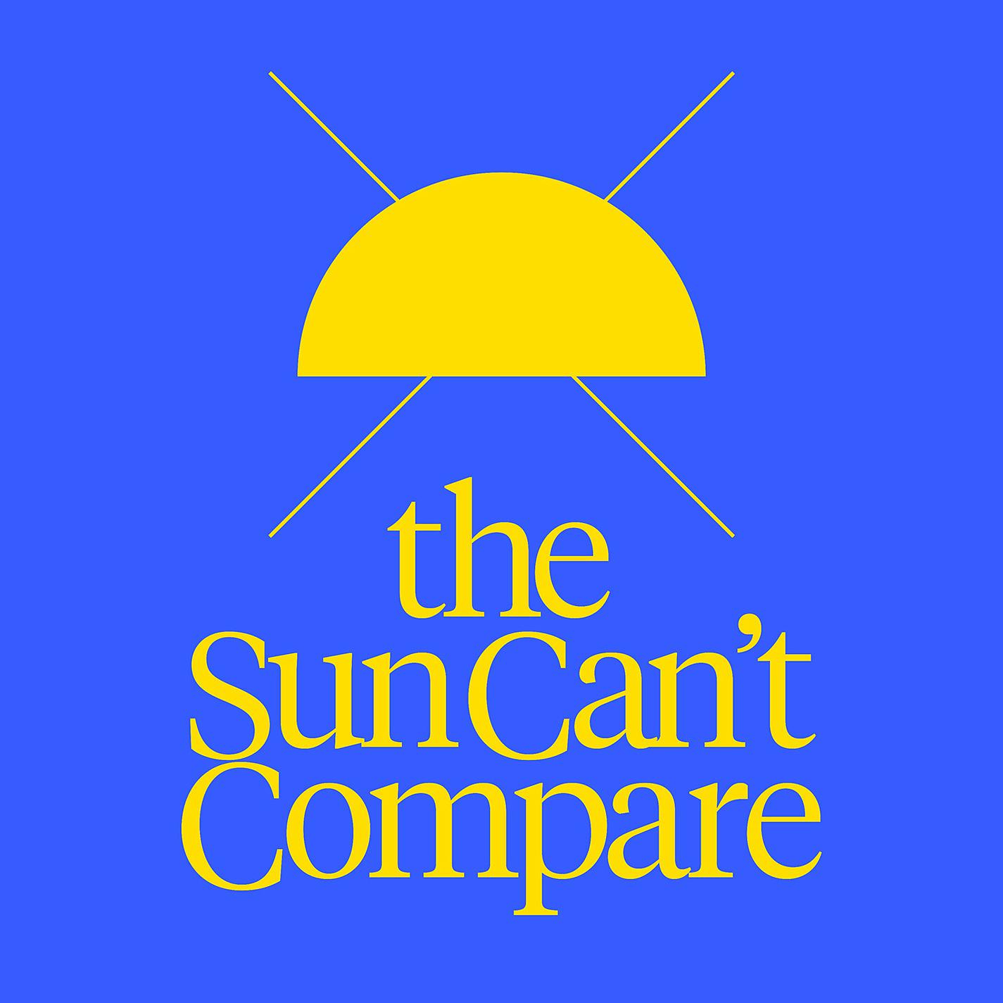 Постер альбома The Sun Can't Compare (Extended Mix)