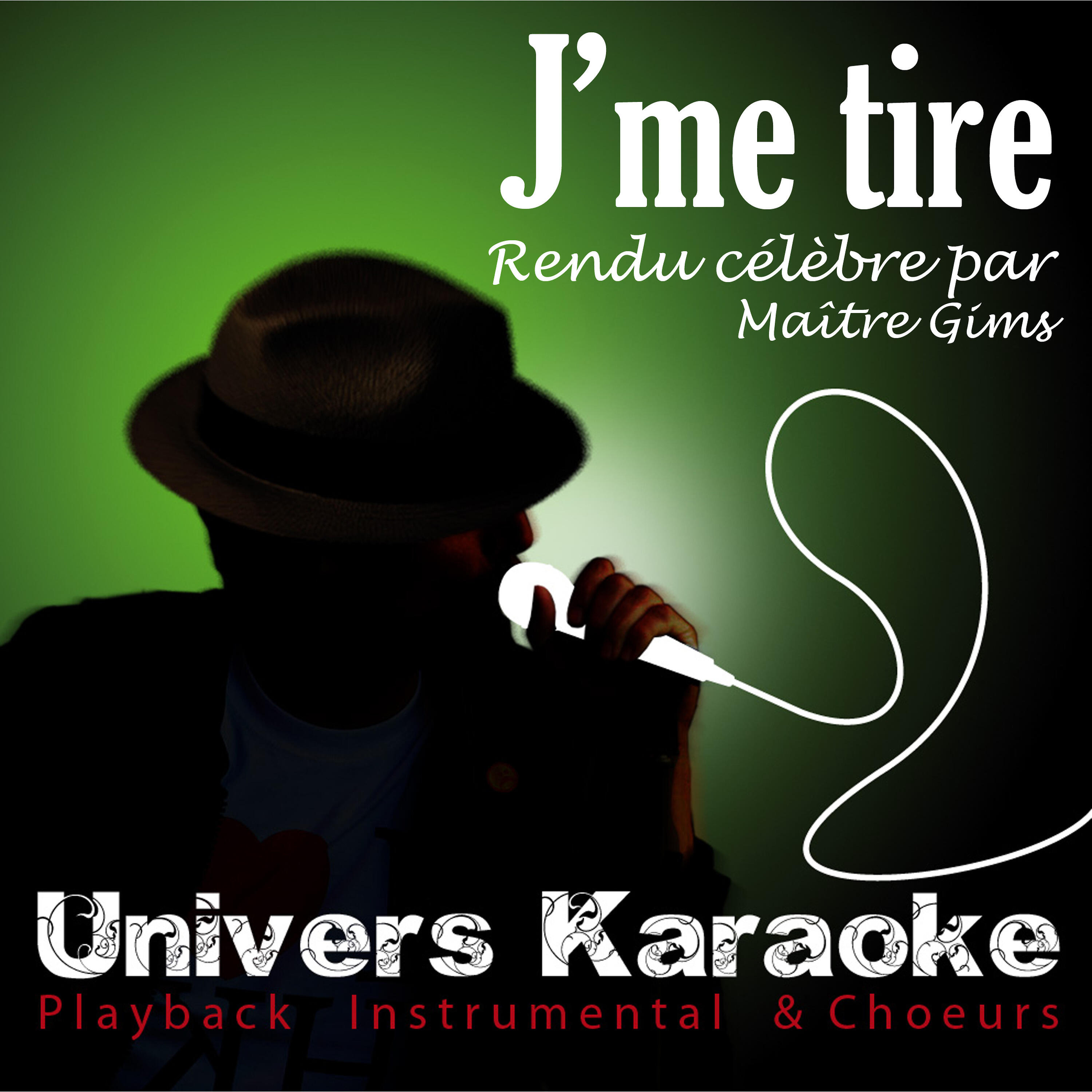 Univers Karaoké - J'me tire (Rendu célèbre par Maître Gims) [Version Karaoké avec choeurs]