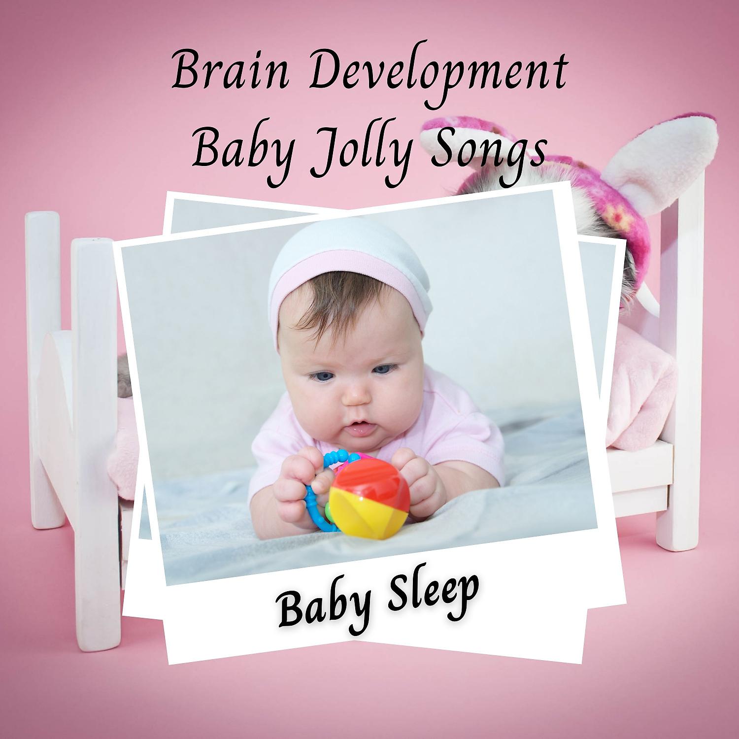 Постер альбома Baby Sleep: Brain Development Baby Jolly Songs