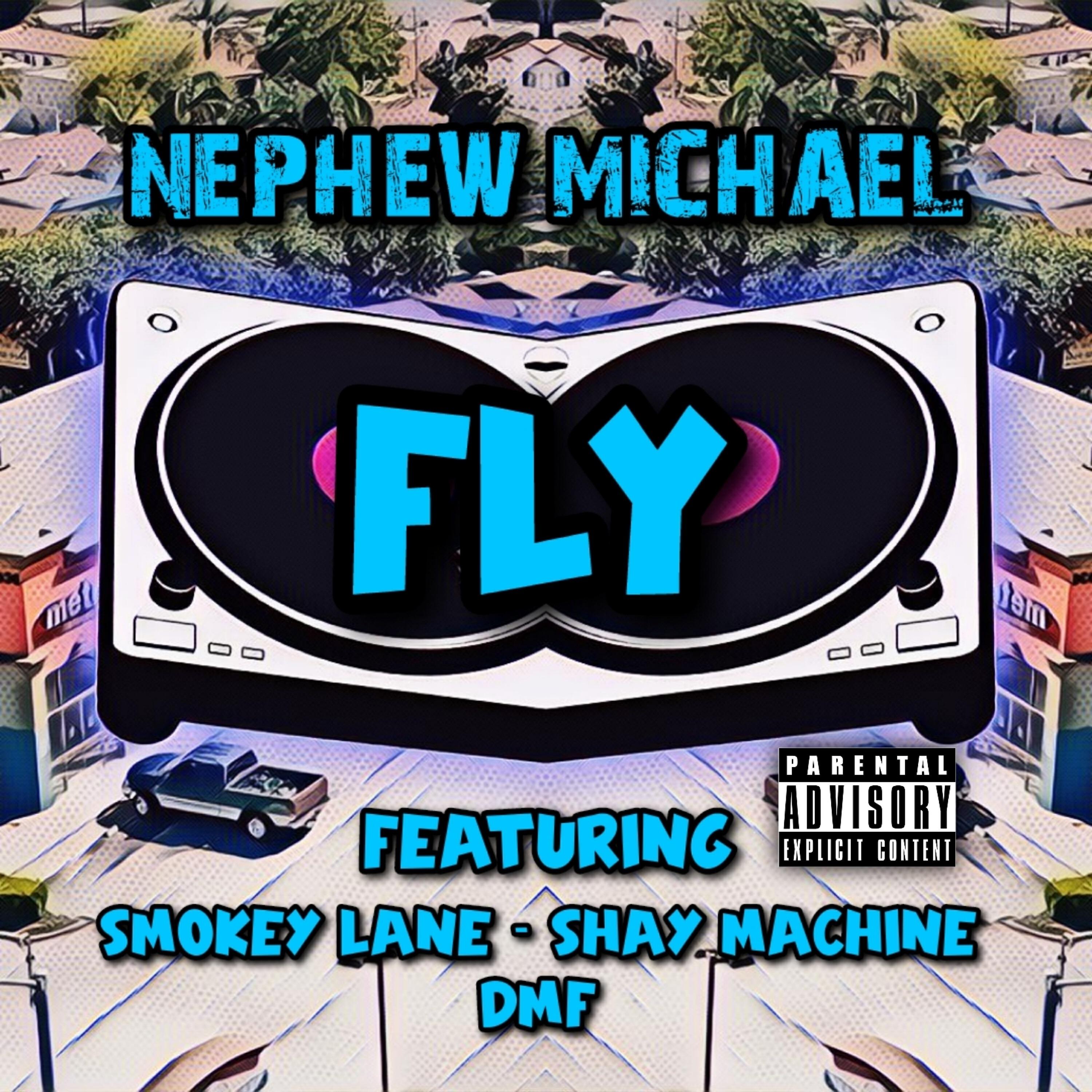 Nephew Michael - Fly (feat. Smokey Lane, Shay Machine & DMF)