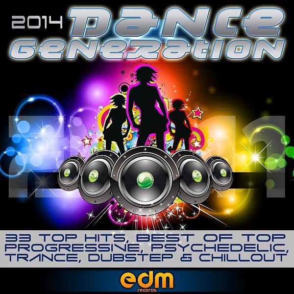 Постер альбома Dance Generation 2014 - 33 Top Hits, Best of Top Progressive, Psychedelic Trance, Dubstep & Chillout