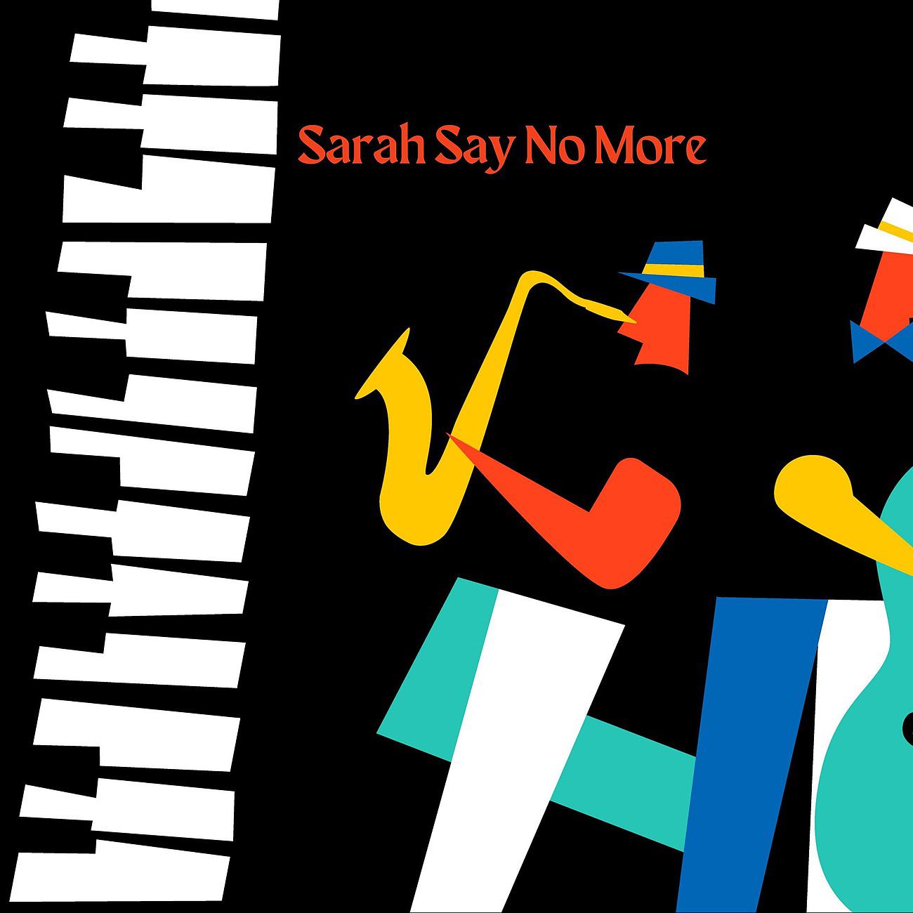 Постер альбома Sarah Say No More