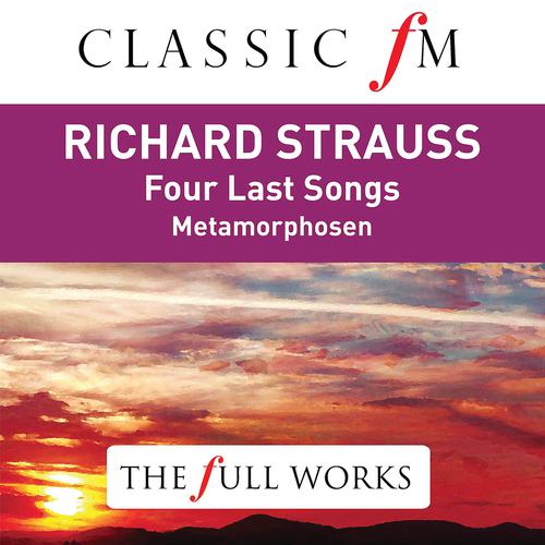 Постер альбома Richard Strauss: Four Last Songs (Classic FM: The Full Works)