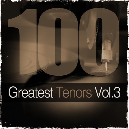Постер альбома 100 Greatest Tenors, Vol. 3 (Recordings from 1941 to 1960)