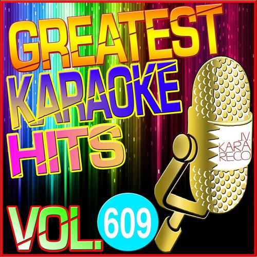 Постер альбома Greatest Karaoke Hits, Vol. 609
