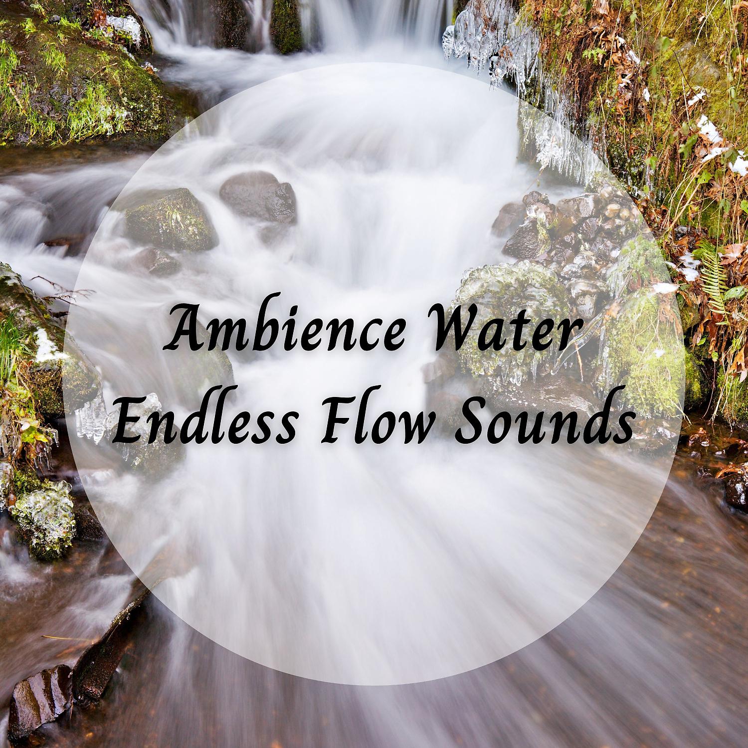 Постер альбома Ambience Water Endless Flow Sounds