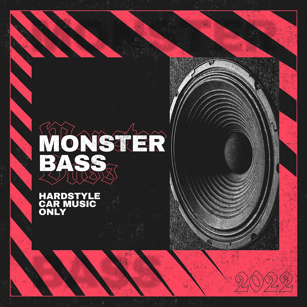 Постер альбома Monster Bass : Hardstyle Car Music Only