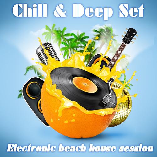 Постер альбома Chill & Deep Set (Electronic Beach House Session)