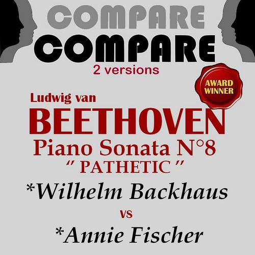 Постер альбома Beethoven: Piano Sonata No. 8 "Pathetic", Wilhelm Backhaus vs. Annie Fischer (Compare 2 Versions)