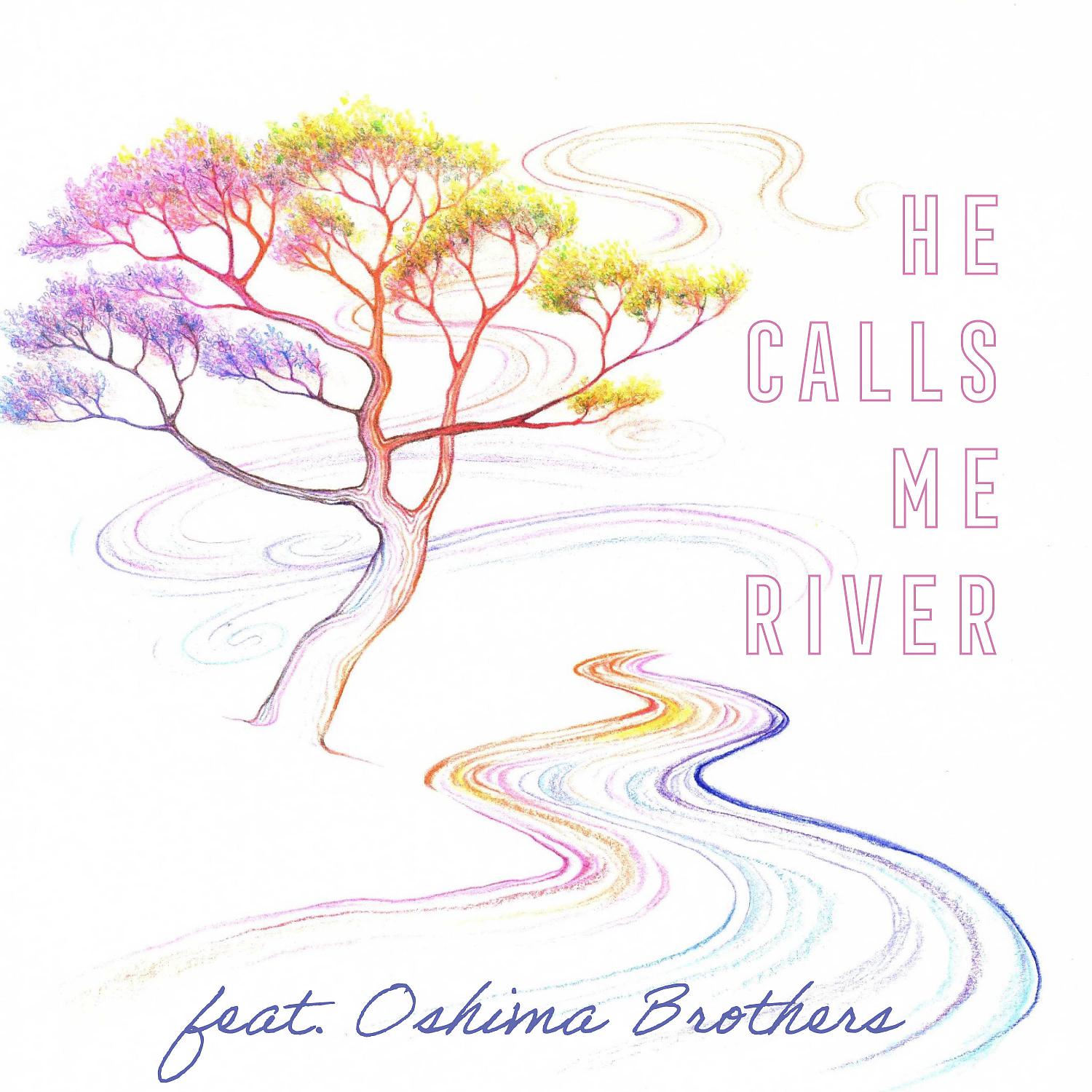 Постер альбома He Calls Me River (feat. Oshima Brothers)