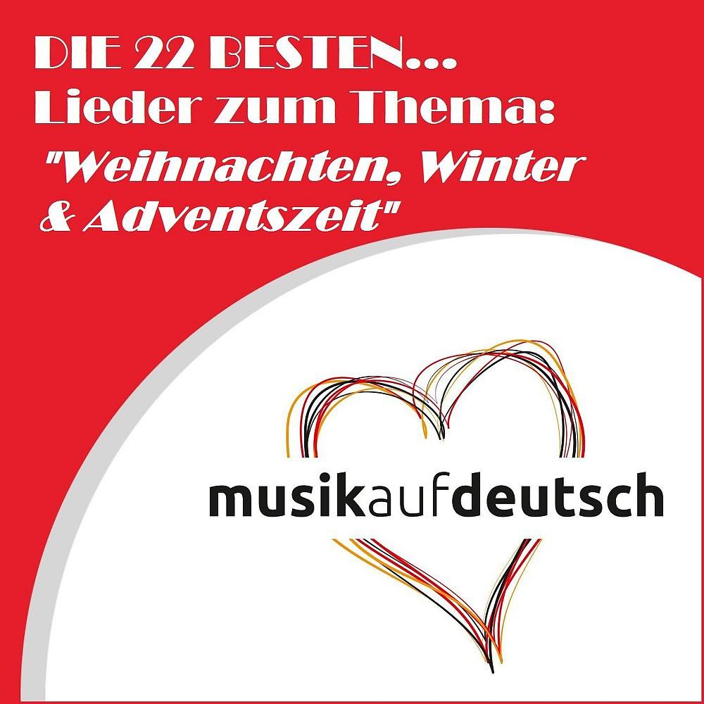 Постер альбома Die 22 besten... Lieder zum Thema: "Weihnachten, Winter & Adventszeit" (Musik auf Deutsch)