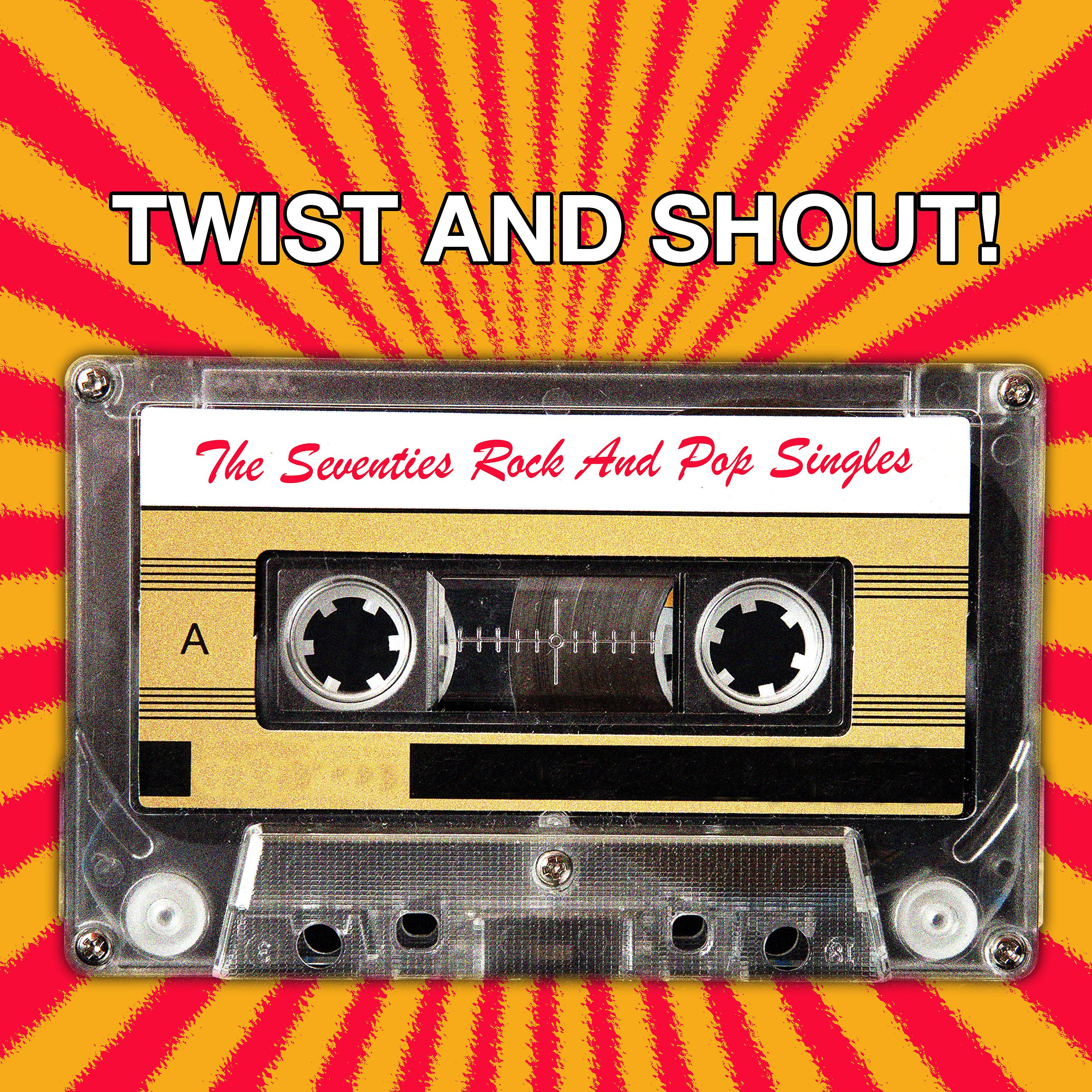 Постер альбома Twist And Shout! The Seventies Rock And Pop Singles