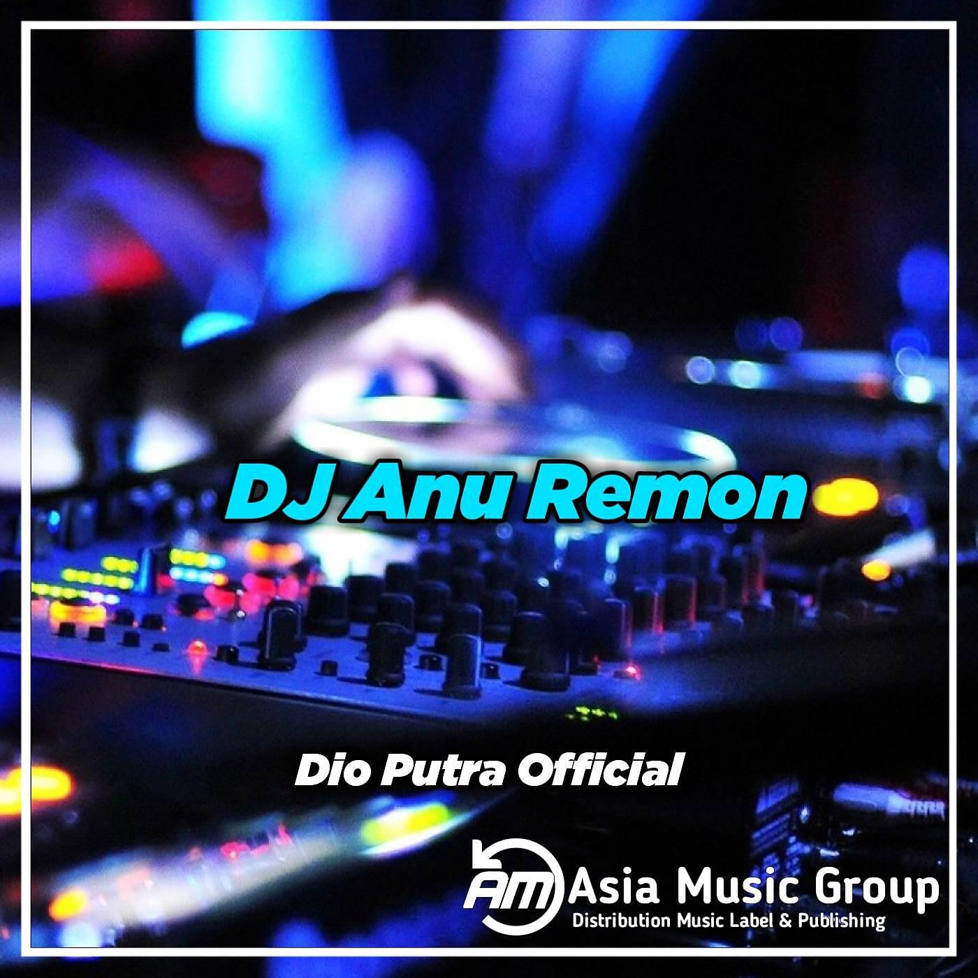 DIO PUTRA OFFICIAL - DJ Anu Remon Viral Tiktok