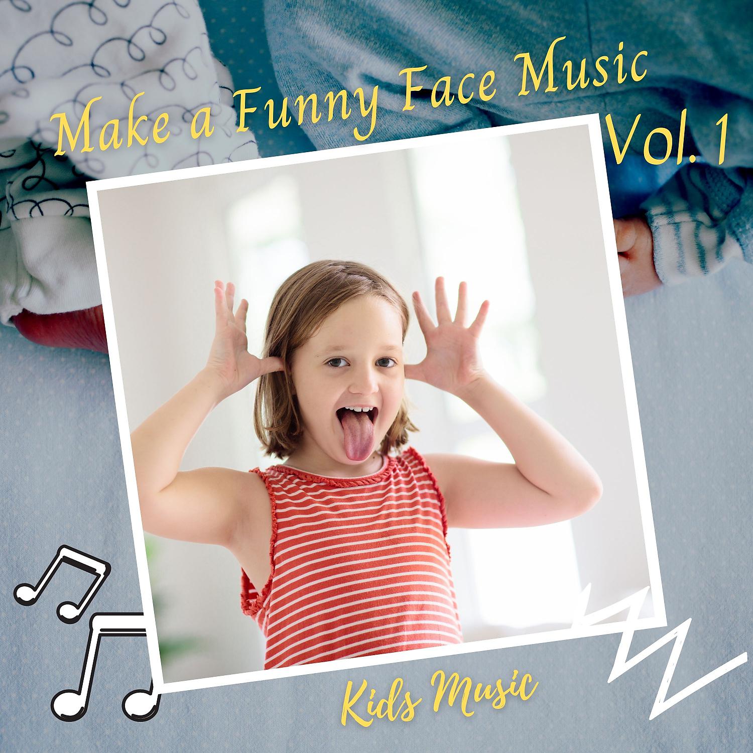 Постер альбома Kids Music: Make a Funny Face Music Vol. 1