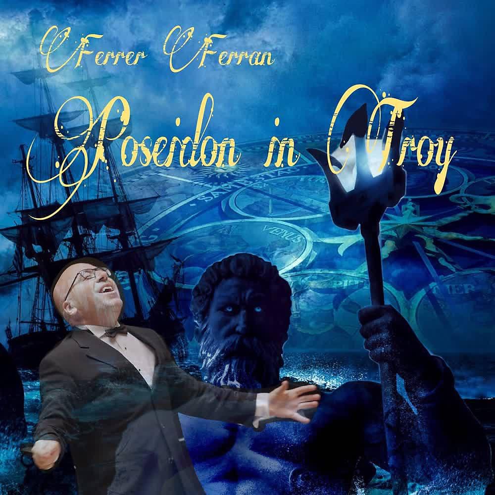 Постер альбома Ferrer Ferran: Poseidon In Troy