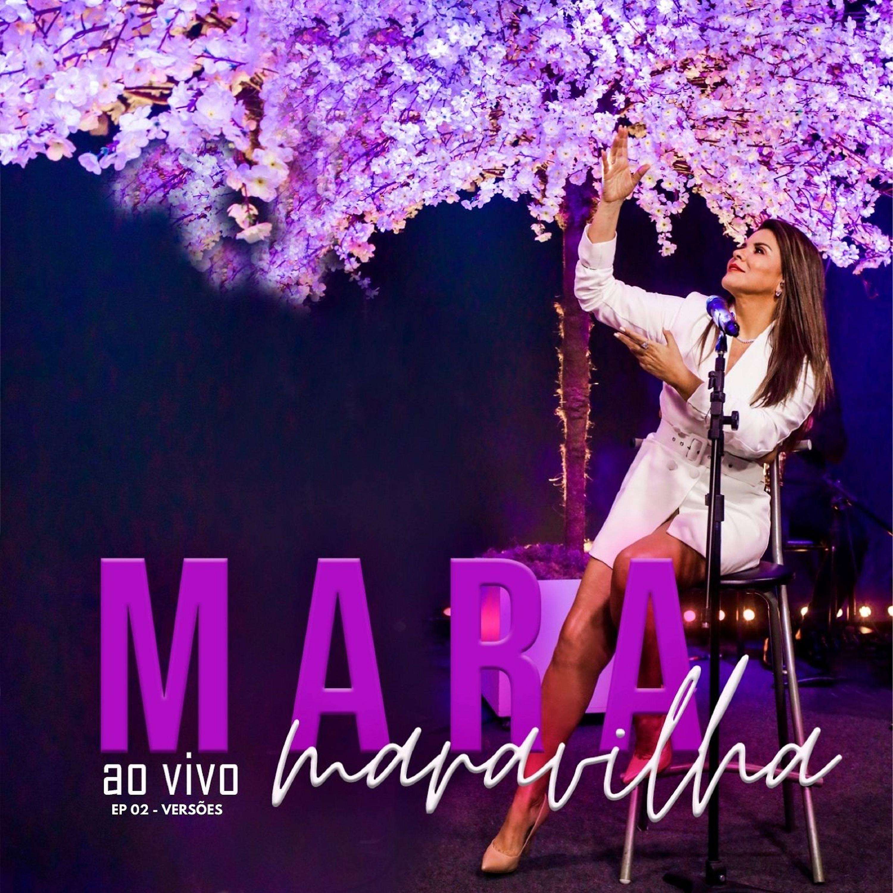 Постер альбома Mara Maravilha - Ao Vivo Ep 02 Versões