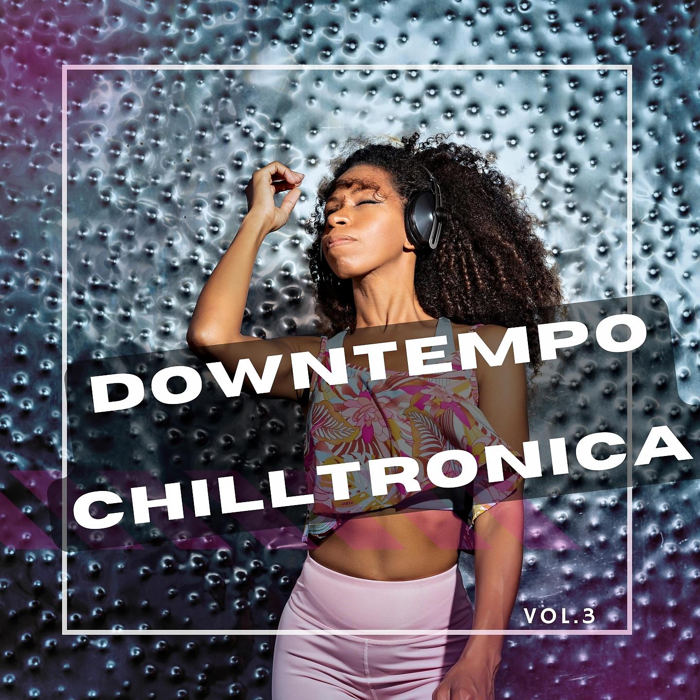 Постер альбома Downtempo Chilltronica, Vol. 3