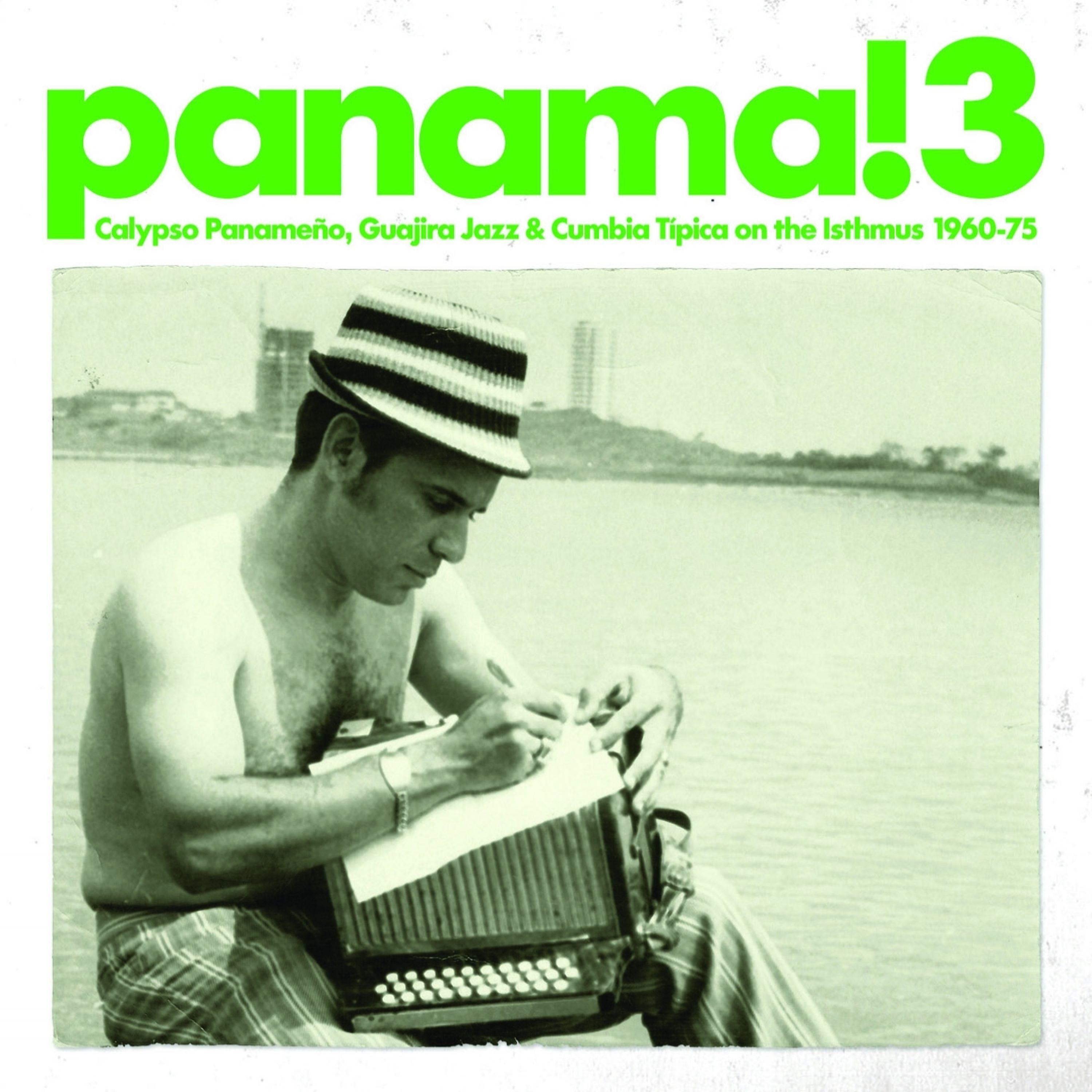 Постер альбома Panama! 3 Calypso Panameno, Guajira Jazz & Cumbia Tipica On the Isthmus 1960-75
