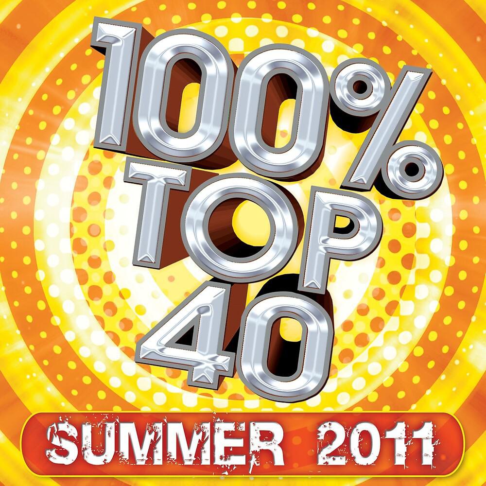Постер альбома 100% Top 40 - Summer 2011
