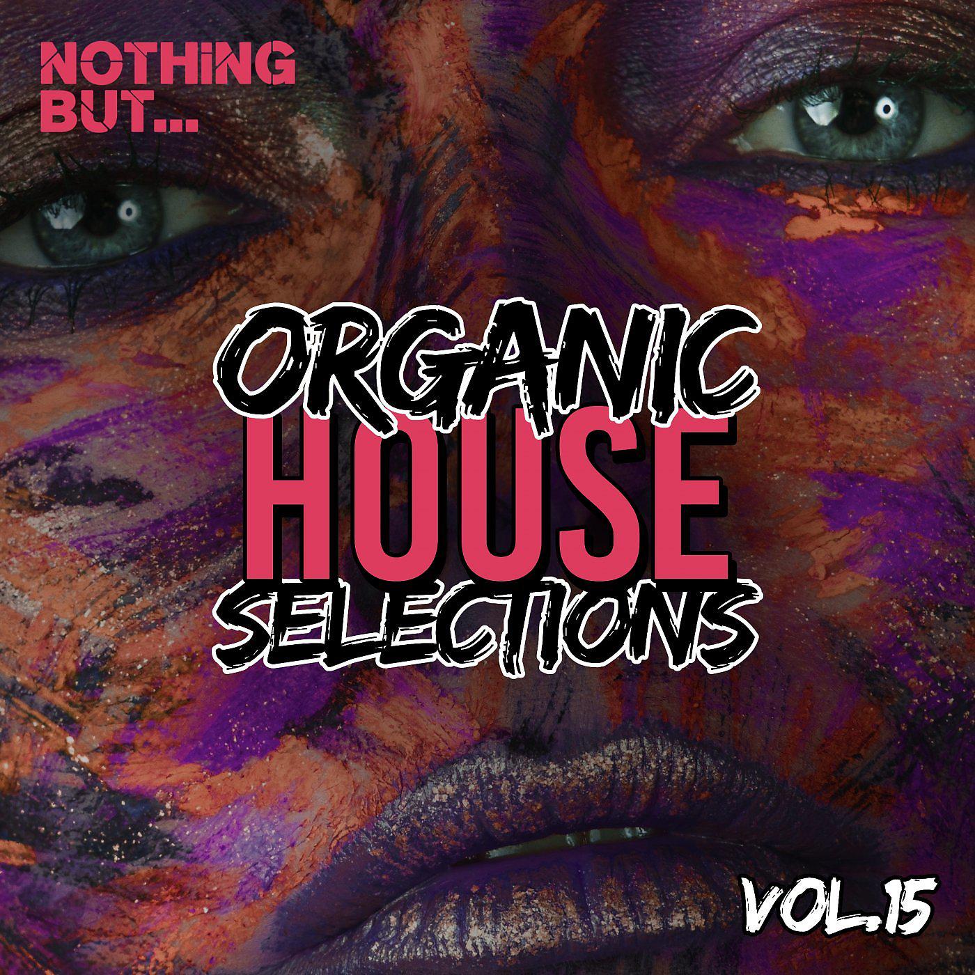 Постер альбома Nothing But... Organic House Selections, Vol. 15