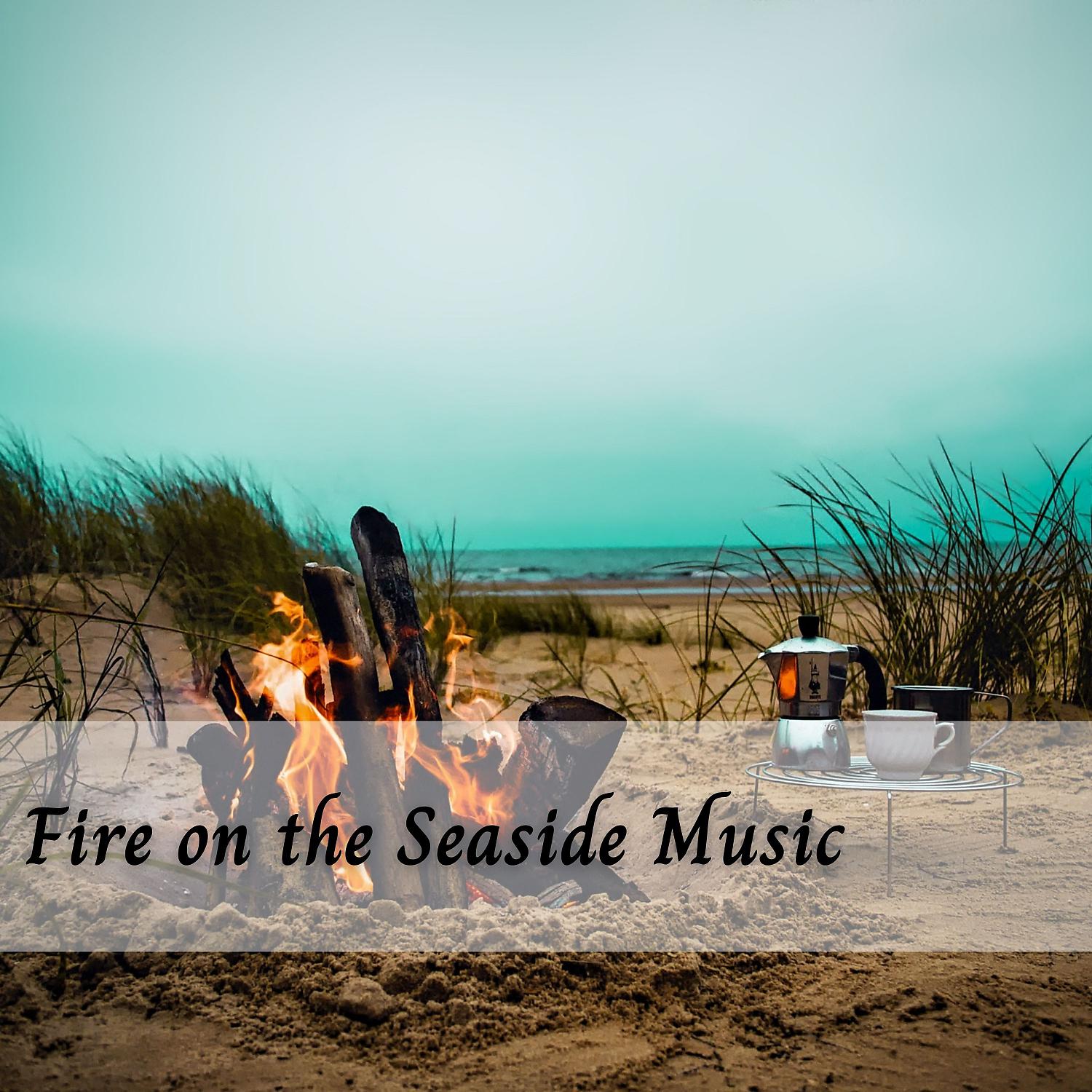 Постер альбома Fire on the Seaside Music - 1 Hour